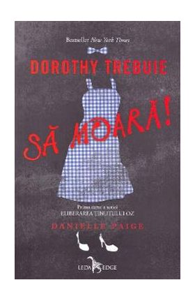 Dorothy trebuie sa moara! Seria Eliberarea Tinutului Oz vol.1 - Danielle Paige