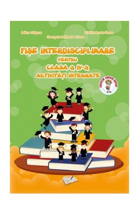 Fise interdisciplinare - Clasa 4 - Adina Grigore, Cristina Ipate-Toma