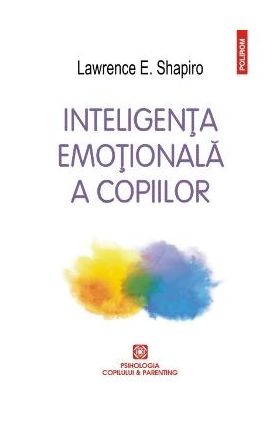 Inteligenta emotionala a copiilor - Lawrence E. Shapiro