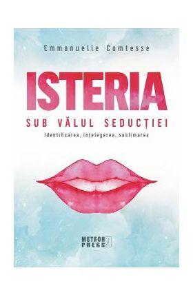 Isteria. Sub valul seductiei - Emmanuelle Comtesse
