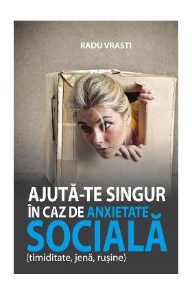 Ajuta-te singur in caz de anxietate sociala - Radu Vrasti