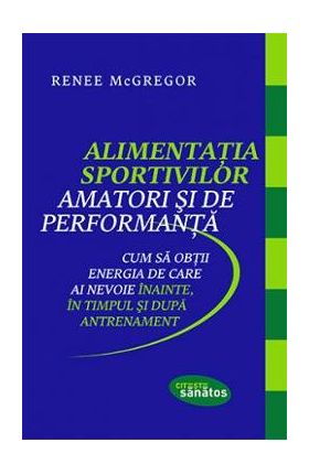 Alimentatia sportivilor amatori si de performanta - Renee McGregor