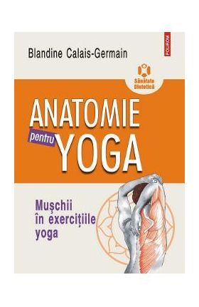 Anatomie pentru yoga - Blandine Calais-Germain