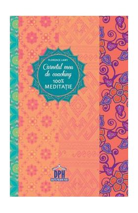 Carnetul meu de coaching 100% meditatie - Florence Lamy