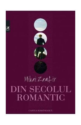 Din secolul romantic - Mihai Zamfir