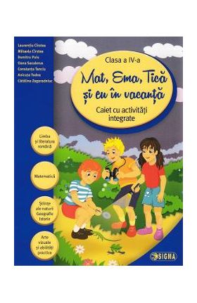 Mat, Ema, Tica si eu in vacanta - Clasa 4 - Laurentiu Cirstea, Mihaela Cirstea
