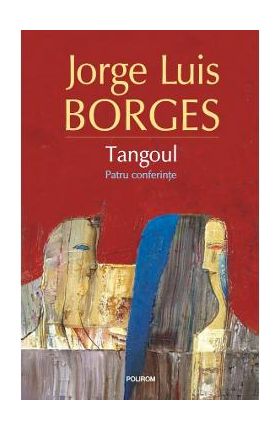 Tangoul. Patru conferinte - Jorge Luis Borges
