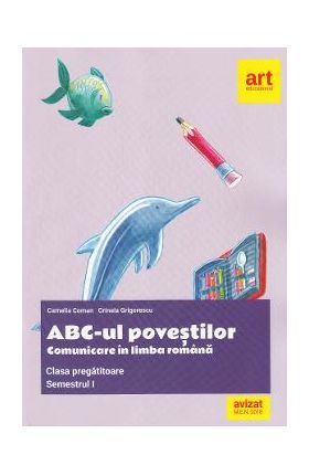 ABC-ul povestilor. Comunicare in limba romana - Clasa pregatitoare. Sem.1 - Camelia Coman