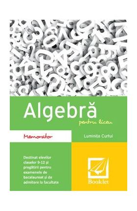 Algebra pentru liceu - Memorator - Luminita Curtui