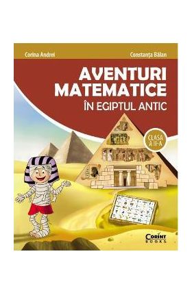 Aventuri matematice in Egiptul antic - Clasa 2 - Corina Andrei, Constanta Balan