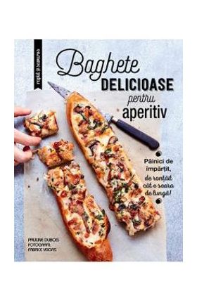 Baghete delicioase pentru aperitiv - Pauline Dubois