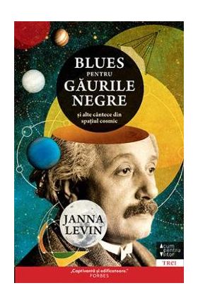 Blues pentru gaurile negre si alte cantece din spatiul cosmic - Janna Levin