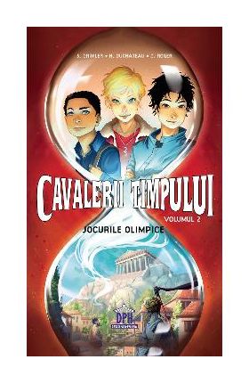 Cavalerii timpului. Vol. 2: Jocurile olimpice - S. Grimler, H. Duchateau, C. Roger