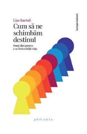 Cum sa ne schimbam destinul - Lise Bartoli