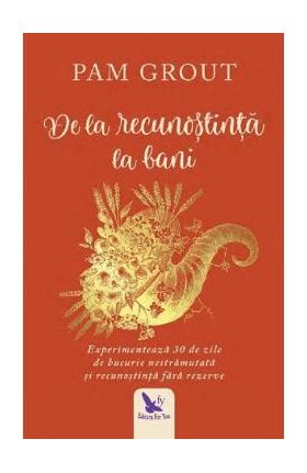 De la recunostinta la bani - Pam Grout