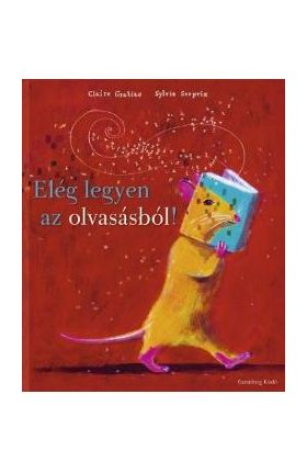 Eleg legyen az olvasasbol! - Claire Gratias, Sylvie Serprix