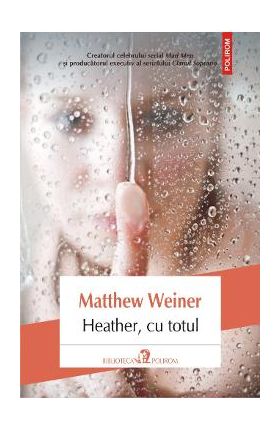 Heather, cu totul - Matthew Weiner