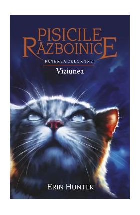 Pisicile Razboinice Vol.13: Puterea celor trei. Viziunea - Erin Hunter