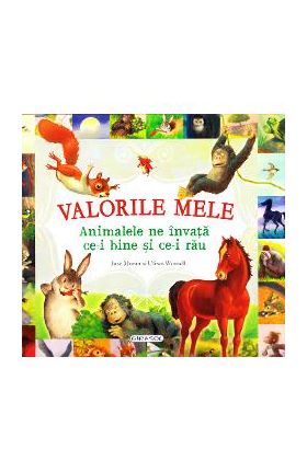 Valorile mele. Animalele ne invata ce-i bine si ce-i rau - Jose Moran, Ulises Wensell
