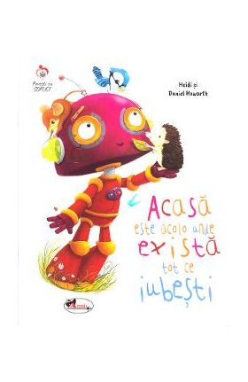 Acasa este acolo unde exista tot ce iubesti - Heidi Howarth, Daniel Howarth