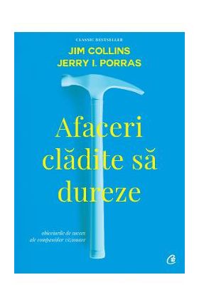 Afaceri cladite sa dureze - Jim Collins, Jerry I.Porras