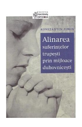 Alinarea suferintelor trupesti prin mijloace duhovnicesti - Konstantin Zorin