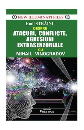 Atacuri, conflicte, agresiuni extrasenzoriale cu Mihail Vinogradov - Emil Strainu
