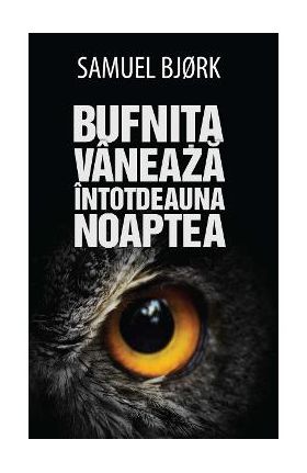 Bufnita vaneaza intotdeauna noaptea - Samuel Bjork