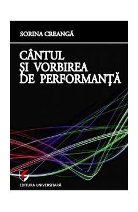 Cantul si vorbirea de performanta - Sorina Creanga