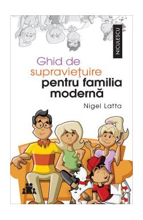 Ghid de supravietuire pentru familia moderna - Nigel Latta