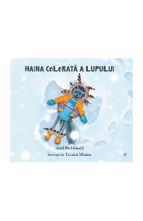 Haina colorata a lupului - Avril McDonald, Tatiana Minina