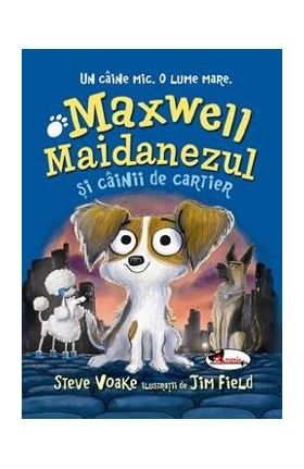 Maxwell Maidanezul si cainii de cartier - Steve Voake