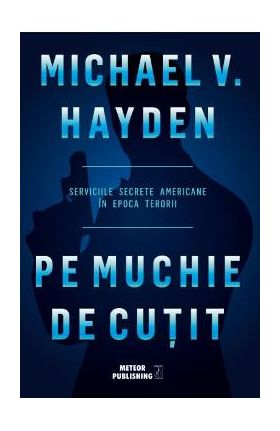 Pe muchie de cutit - Michael V. Hayden