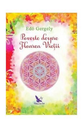 Poveste despre Floarea Vietii - Edo Gergely