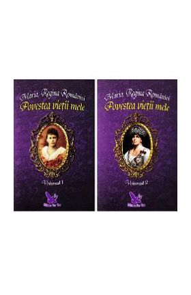 Povestea vietii mele Vol.1+2 - Maria, Regina Romaniei