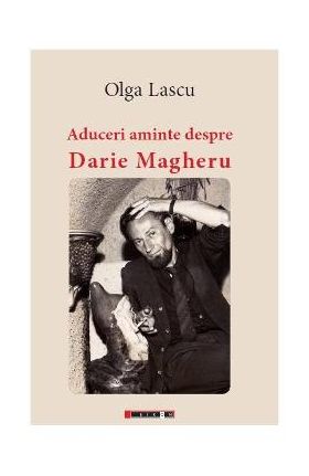 Aduceri aminte despre Darie Magheru - Olga Lascu