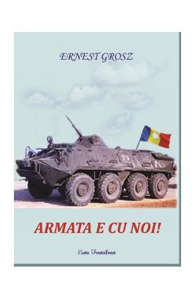 Armata e cu noi! - Ernest Grosz