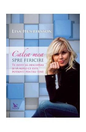 Calea mea spre fericire - Lisa Henriksson