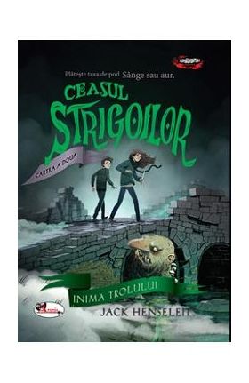 Ceasul strigoilor. Cartea a doua: Inima trolului - Jack Henseleit