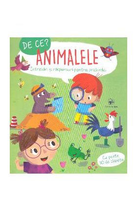 De ce? Animalele - Intrebari si raspunsuri pentru prichindei