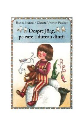 Despre Jorg, pe care-l dureau dintii - Hanna Kunzel, Christa Unzner-Fischer