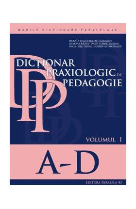 Dictionar praxiologic de pedagogie vol.1: A-D - Musata-Dacia Bocos