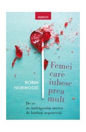 Femei care iubesc prea mult - Robin Norwood