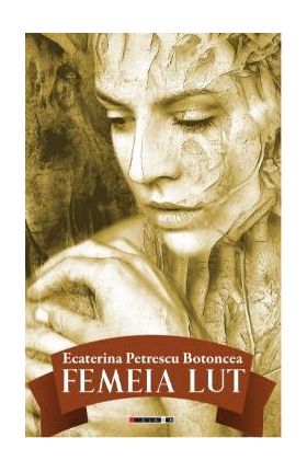 Femeia lut - Ecaterina Petrescu Botoncea