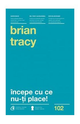 Incepe cu ce nu-ti place! Ed.3 - Brian Tracy