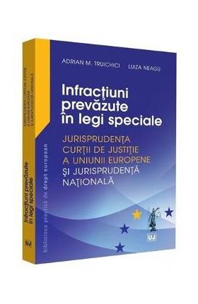 Infractiuni prevazute in legi speciale - Adrian M. Truichici, Luiza Neagu