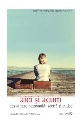 Aici si acum - Sorina Daniela Dumitrache