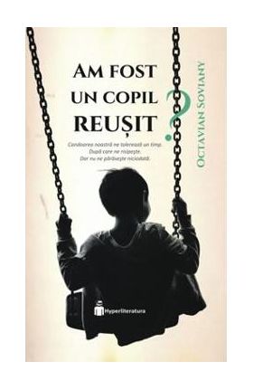 Am fost un copil reusit? - Octavian Soviany