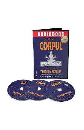 Audiobook. 4 ore - Corpul - Timothy Ferriss