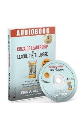 Audiobook. Criza de leadership si leacul pietei libere - John A. Allison